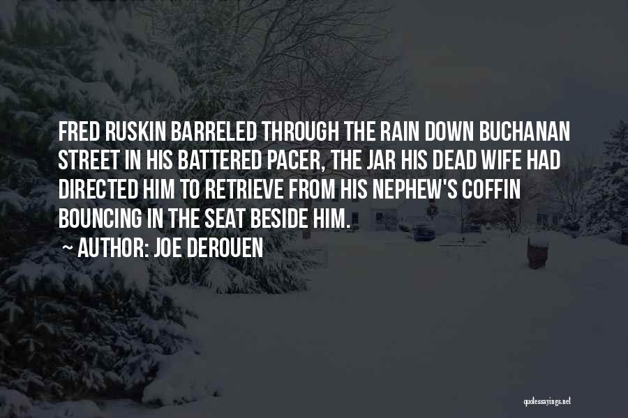 Joe DeRouen Quotes: Fred Ruskin Barreled Through The Rain Down Buchanan Street In His Battered Pacer, The Jar His Dead Wife Had Directed