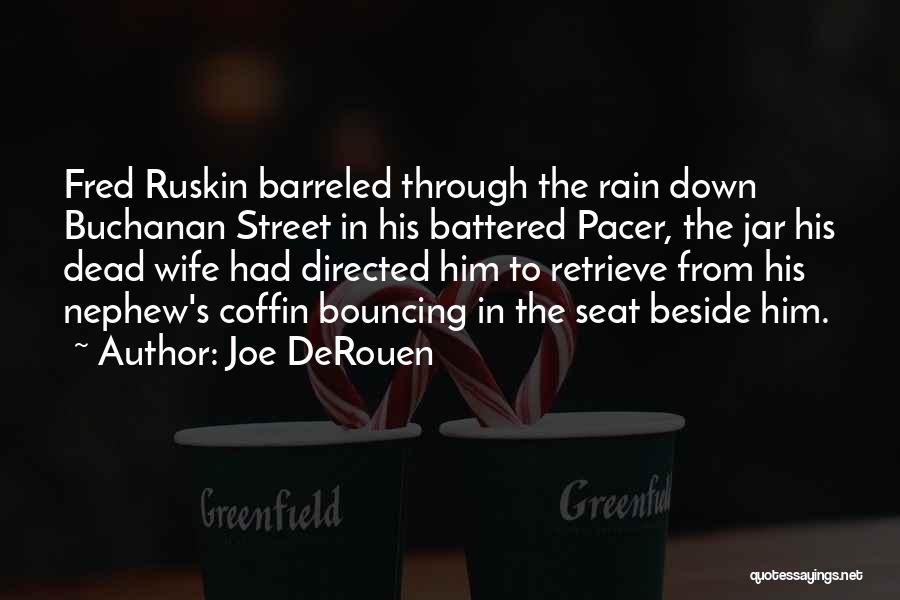 Joe DeRouen Quotes: Fred Ruskin Barreled Through The Rain Down Buchanan Street In His Battered Pacer, The Jar His Dead Wife Had Directed