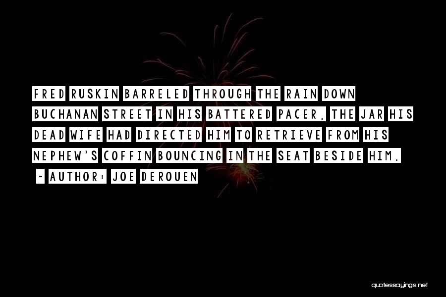 Joe DeRouen Quotes: Fred Ruskin Barreled Through The Rain Down Buchanan Street In His Battered Pacer, The Jar His Dead Wife Had Directed