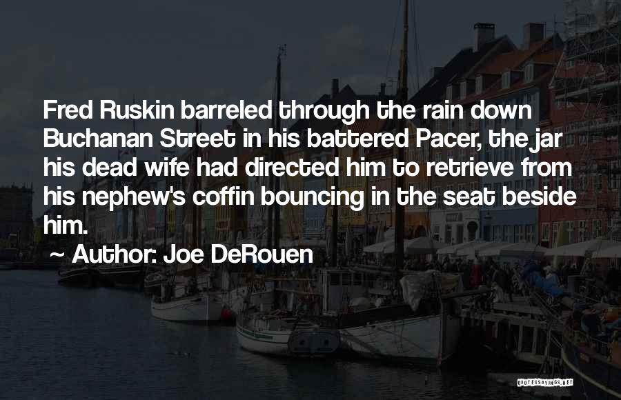 Joe DeRouen Quotes: Fred Ruskin Barreled Through The Rain Down Buchanan Street In His Battered Pacer, The Jar His Dead Wife Had Directed