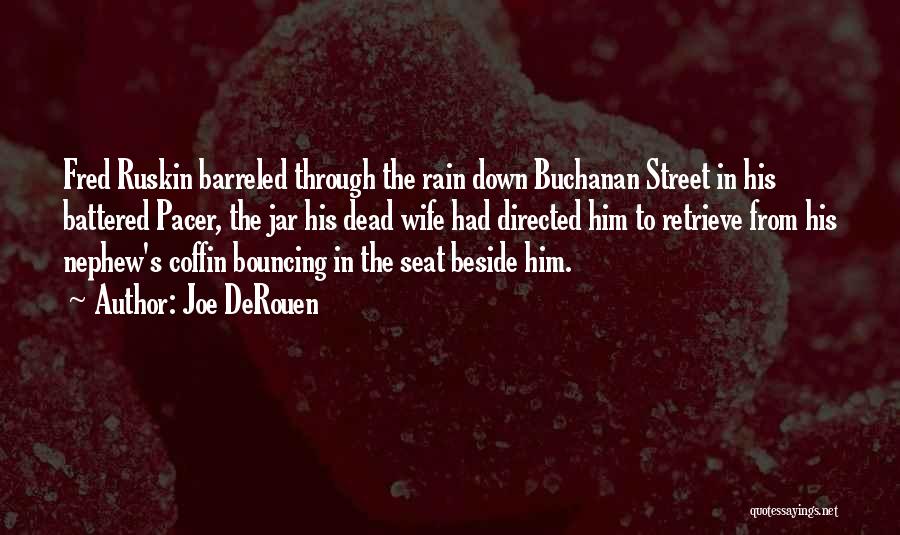 Joe DeRouen Quotes: Fred Ruskin Barreled Through The Rain Down Buchanan Street In His Battered Pacer, The Jar His Dead Wife Had Directed