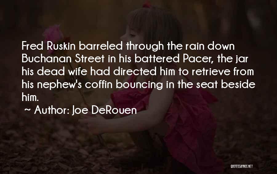 Joe DeRouen Quotes: Fred Ruskin Barreled Through The Rain Down Buchanan Street In His Battered Pacer, The Jar His Dead Wife Had Directed