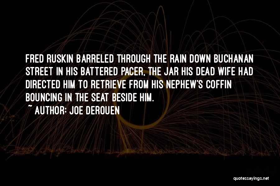 Joe DeRouen Quotes: Fred Ruskin Barreled Through The Rain Down Buchanan Street In His Battered Pacer, The Jar His Dead Wife Had Directed