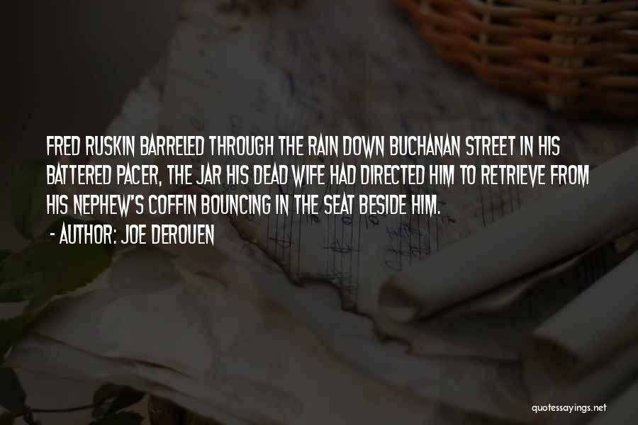 Joe DeRouen Quotes: Fred Ruskin Barreled Through The Rain Down Buchanan Street In His Battered Pacer, The Jar His Dead Wife Had Directed