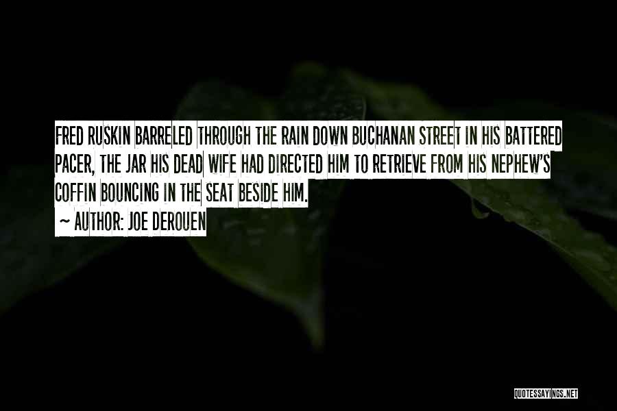 Joe DeRouen Quotes: Fred Ruskin Barreled Through The Rain Down Buchanan Street In His Battered Pacer, The Jar His Dead Wife Had Directed