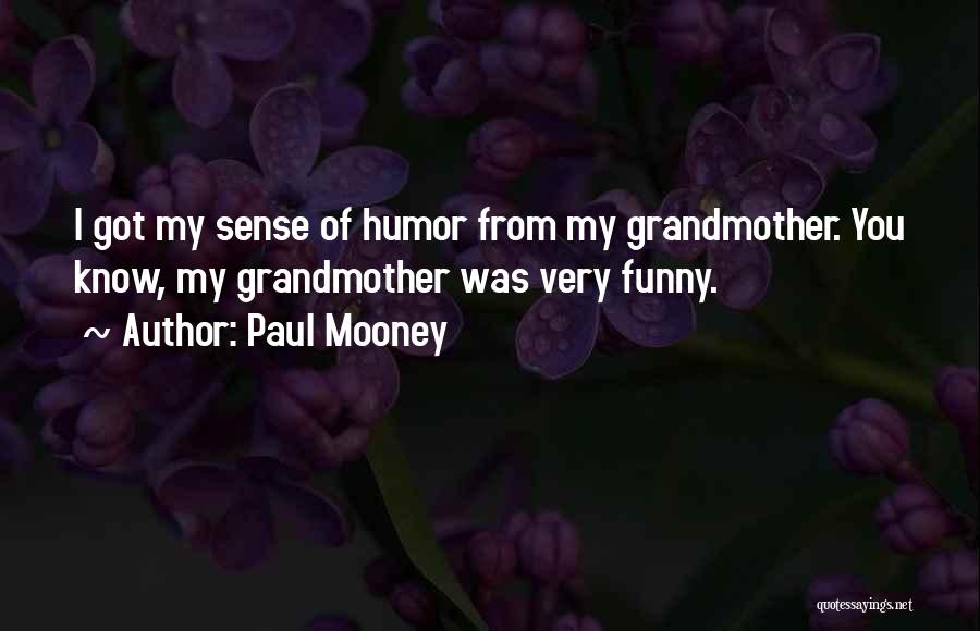 Paul Mooney Quotes: I Got My Sense Of Humor From My Grandmother. You Know, My Grandmother Was Very Funny.
