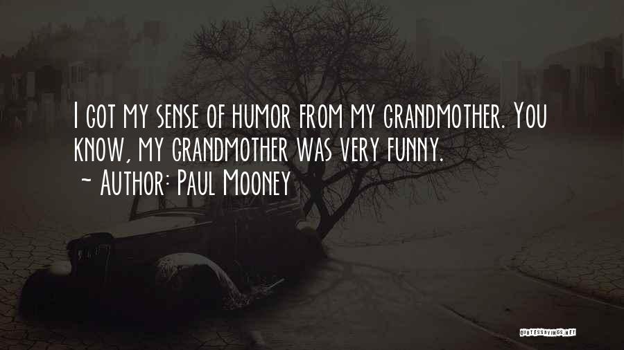 Paul Mooney Quotes: I Got My Sense Of Humor From My Grandmother. You Know, My Grandmother Was Very Funny.