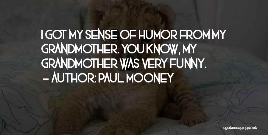 Paul Mooney Quotes: I Got My Sense Of Humor From My Grandmother. You Know, My Grandmother Was Very Funny.