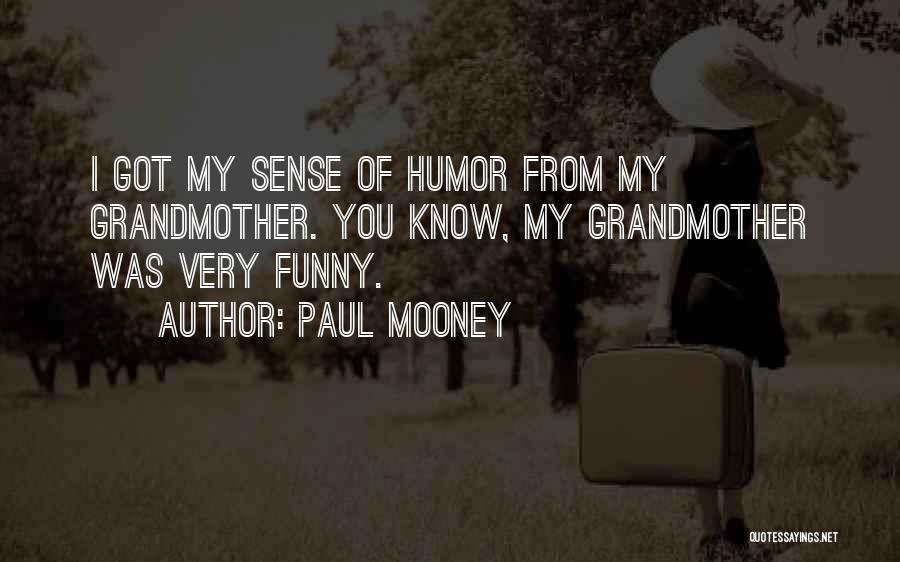 Paul Mooney Quotes: I Got My Sense Of Humor From My Grandmother. You Know, My Grandmother Was Very Funny.