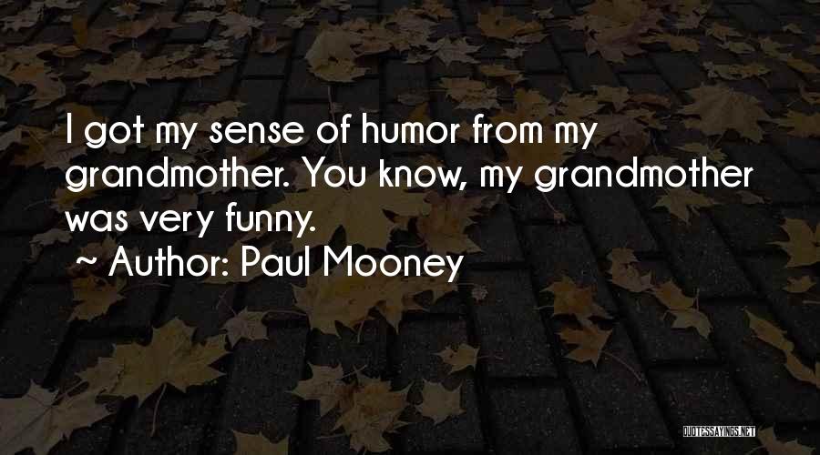 Paul Mooney Quotes: I Got My Sense Of Humor From My Grandmother. You Know, My Grandmother Was Very Funny.