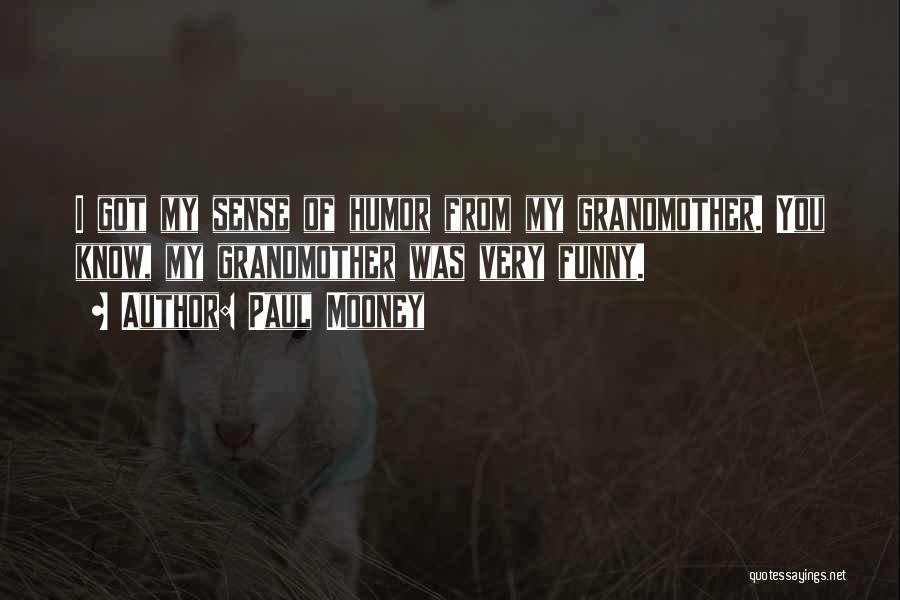 Paul Mooney Quotes: I Got My Sense Of Humor From My Grandmother. You Know, My Grandmother Was Very Funny.