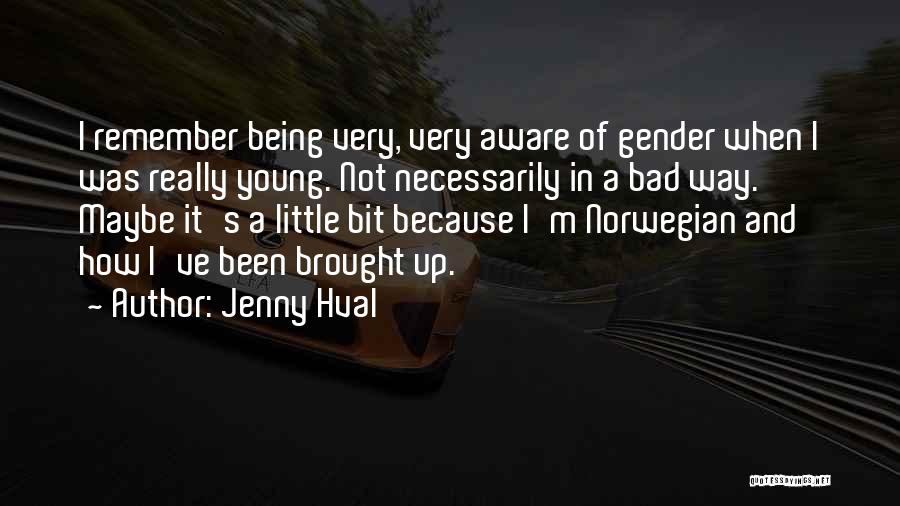 Jenny Hval Quotes: I Remember Being Very, Very Aware Of Gender When I Was Really Young. Not Necessarily In A Bad Way. Maybe