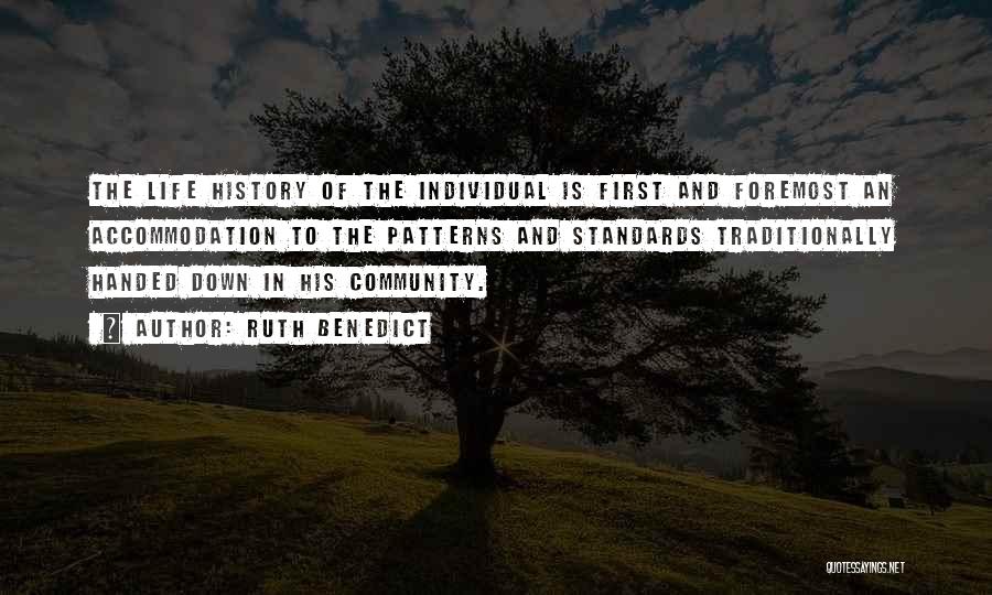 Ruth Benedict Quotes: The Life History Of The Individual Is First And Foremost An Accommodation To The Patterns And Standards Traditionally Handed Down