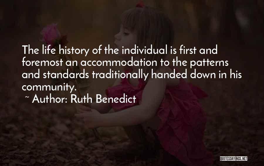 Ruth Benedict Quotes: The Life History Of The Individual Is First And Foremost An Accommodation To The Patterns And Standards Traditionally Handed Down
