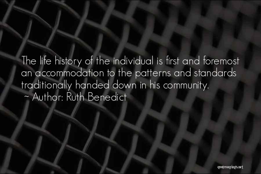 Ruth Benedict Quotes: The Life History Of The Individual Is First And Foremost An Accommodation To The Patterns And Standards Traditionally Handed Down