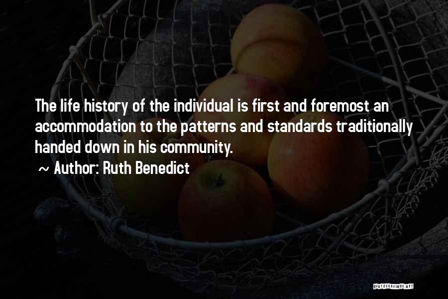 Ruth Benedict Quotes: The Life History Of The Individual Is First And Foremost An Accommodation To The Patterns And Standards Traditionally Handed Down