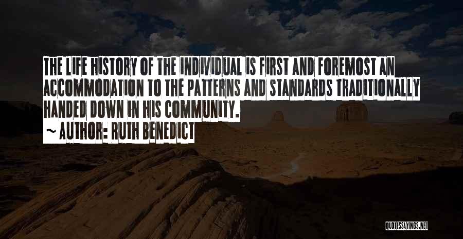 Ruth Benedict Quotes: The Life History Of The Individual Is First And Foremost An Accommodation To The Patterns And Standards Traditionally Handed Down
