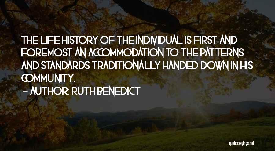 Ruth Benedict Quotes: The Life History Of The Individual Is First And Foremost An Accommodation To The Patterns And Standards Traditionally Handed Down