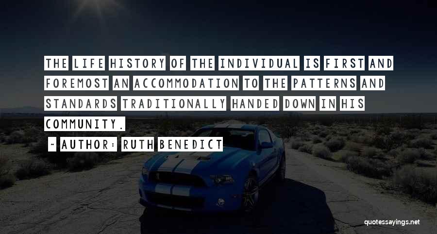 Ruth Benedict Quotes: The Life History Of The Individual Is First And Foremost An Accommodation To The Patterns And Standards Traditionally Handed Down