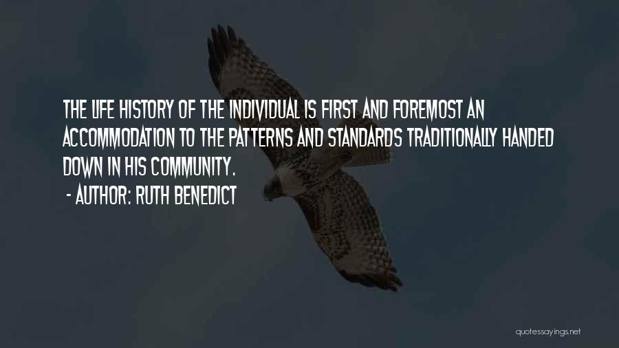 Ruth Benedict Quotes: The Life History Of The Individual Is First And Foremost An Accommodation To The Patterns And Standards Traditionally Handed Down