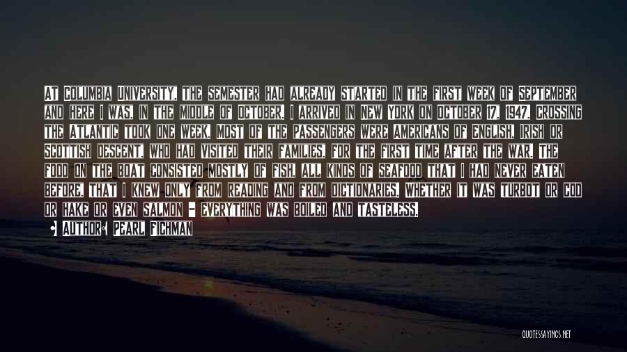 Pearl Fichman Quotes: At Columbia University, The Semester Had Already Started In The First Week Of September And Here I Was, In The