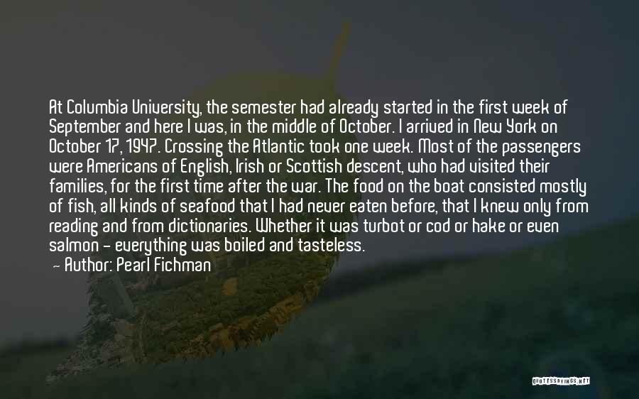 Pearl Fichman Quotes: At Columbia University, The Semester Had Already Started In The First Week Of September And Here I Was, In The