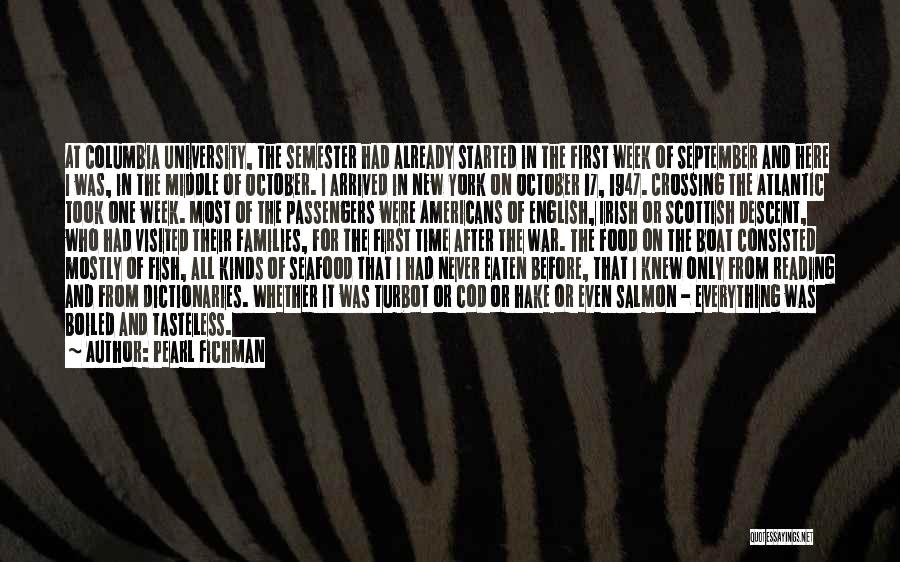 Pearl Fichman Quotes: At Columbia University, The Semester Had Already Started In The First Week Of September And Here I Was, In The