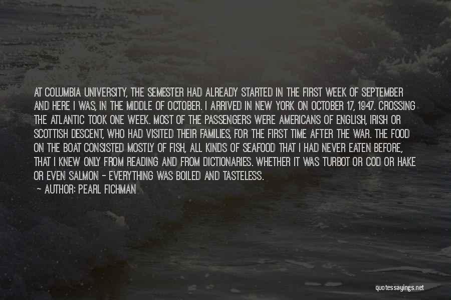 Pearl Fichman Quotes: At Columbia University, The Semester Had Already Started In The First Week Of September And Here I Was, In The