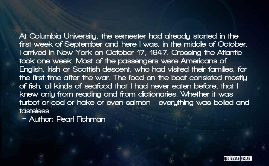 Pearl Fichman Quotes: At Columbia University, The Semester Had Already Started In The First Week Of September And Here I Was, In The