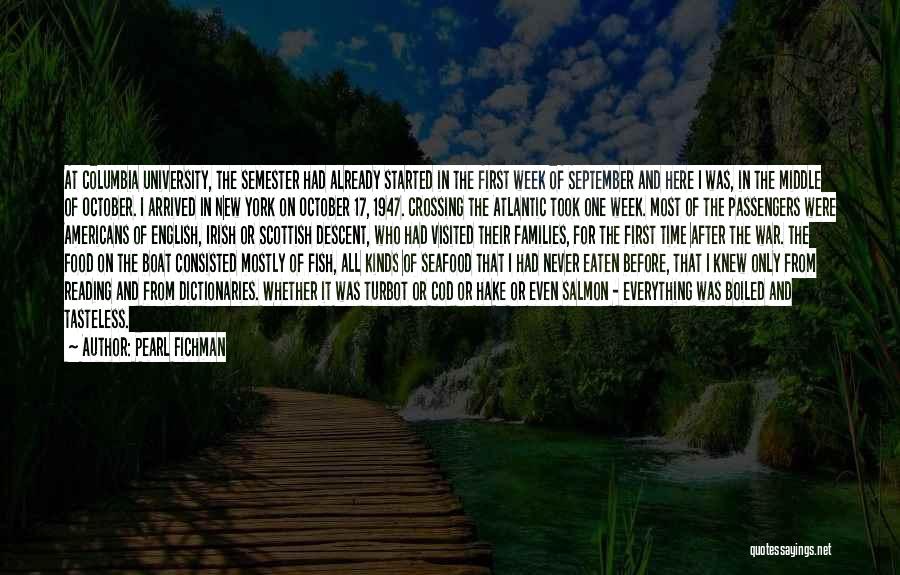 Pearl Fichman Quotes: At Columbia University, The Semester Had Already Started In The First Week Of September And Here I Was, In The