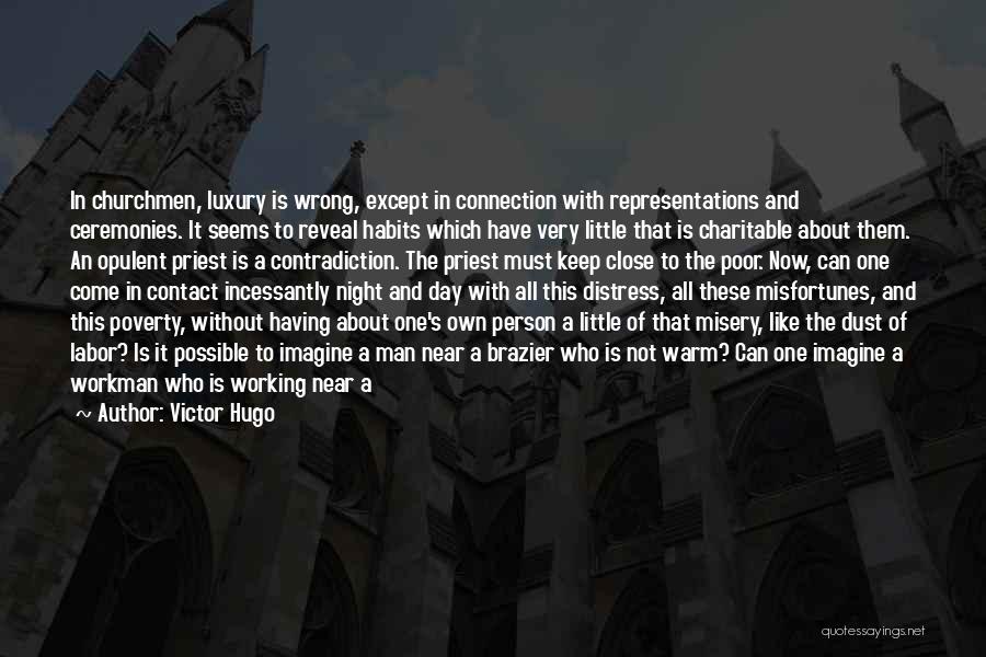 Victor Hugo Quotes: In Churchmen, Luxury Is Wrong, Except In Connection With Representations And Ceremonies. It Seems To Reveal Habits Which Have Very