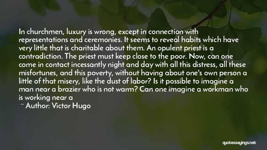 Victor Hugo Quotes: In Churchmen, Luxury Is Wrong, Except In Connection With Representations And Ceremonies. It Seems To Reveal Habits Which Have Very