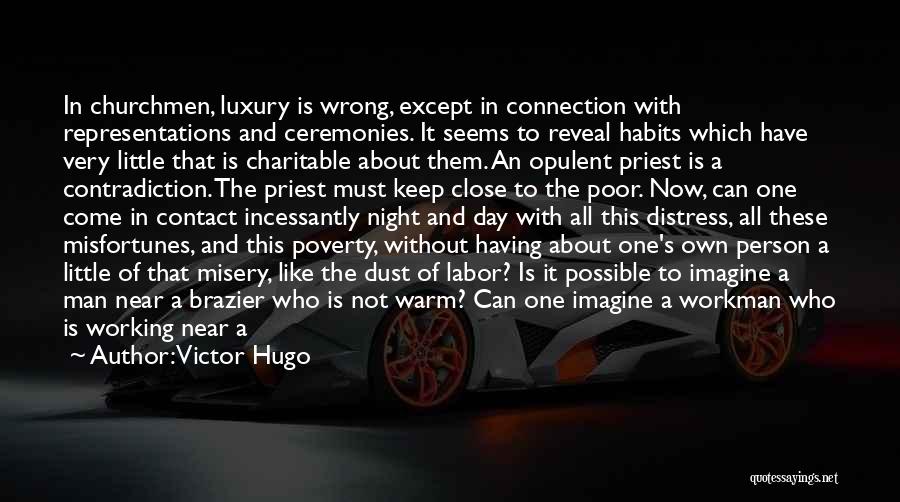 Victor Hugo Quotes: In Churchmen, Luxury Is Wrong, Except In Connection With Representations And Ceremonies. It Seems To Reveal Habits Which Have Very