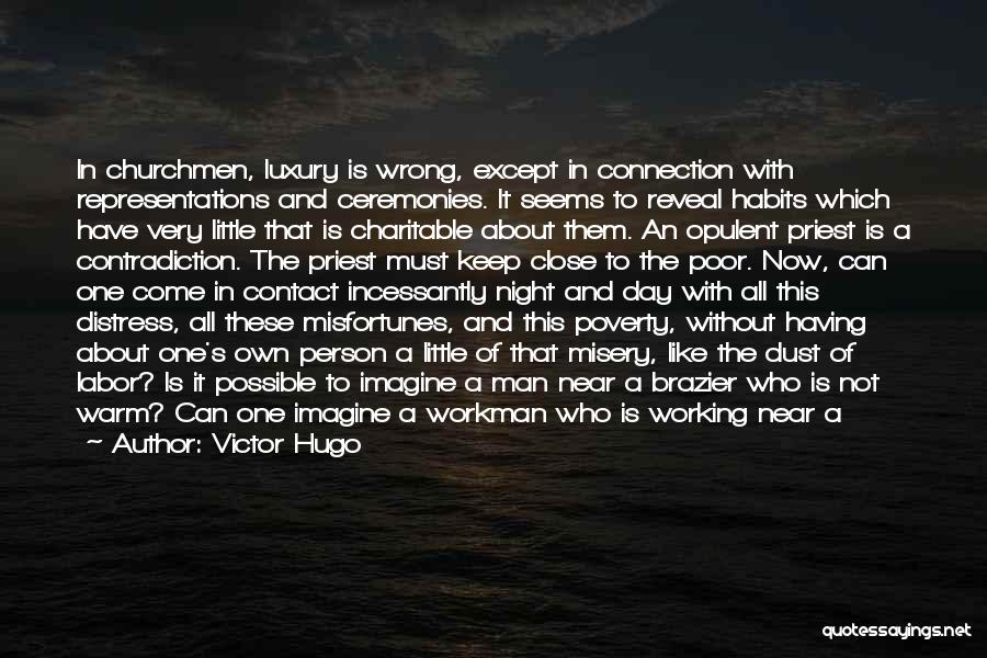 Victor Hugo Quotes: In Churchmen, Luxury Is Wrong, Except In Connection With Representations And Ceremonies. It Seems To Reveal Habits Which Have Very