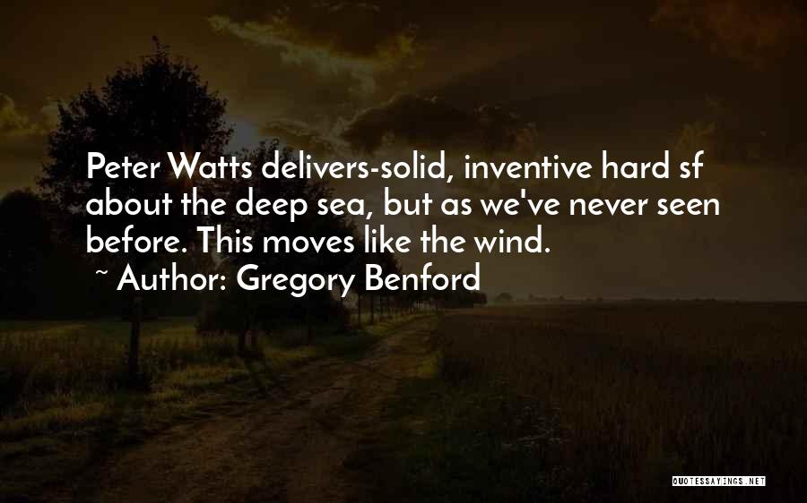 Gregory Benford Quotes: Peter Watts Delivers-solid, Inventive Hard Sf About The Deep Sea, But As We've Never Seen Before. This Moves Like The