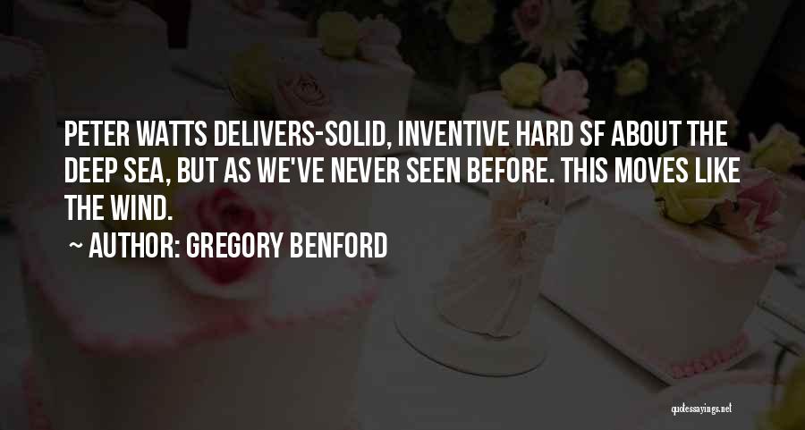 Gregory Benford Quotes: Peter Watts Delivers-solid, Inventive Hard Sf About The Deep Sea, But As We've Never Seen Before. This Moves Like The