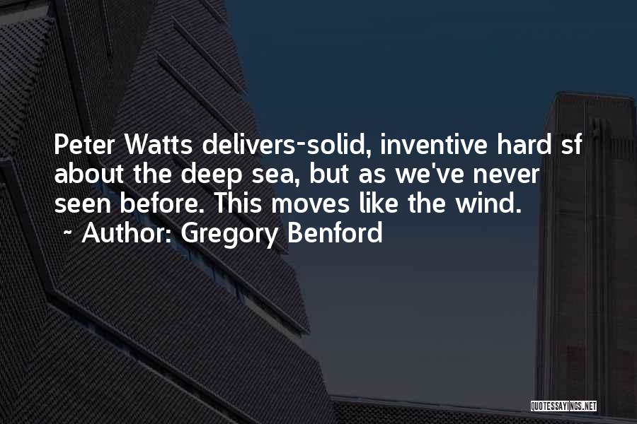 Gregory Benford Quotes: Peter Watts Delivers-solid, Inventive Hard Sf About The Deep Sea, But As We've Never Seen Before. This Moves Like The