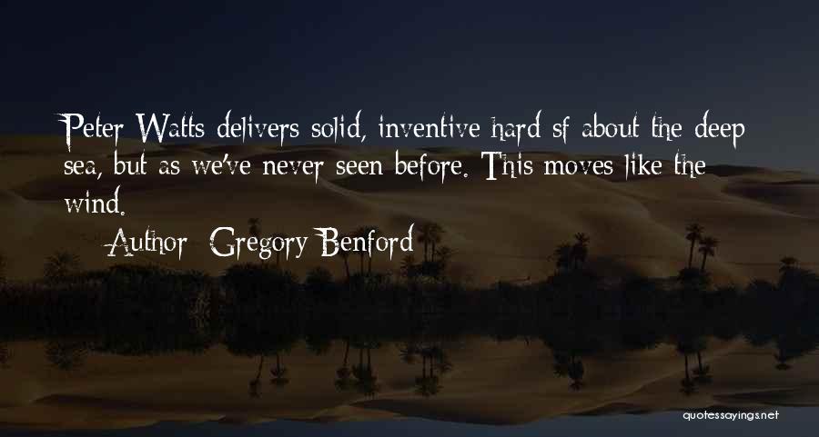 Gregory Benford Quotes: Peter Watts Delivers-solid, Inventive Hard Sf About The Deep Sea, But As We've Never Seen Before. This Moves Like The