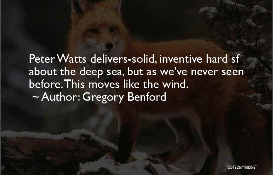 Gregory Benford Quotes: Peter Watts Delivers-solid, Inventive Hard Sf About The Deep Sea, But As We've Never Seen Before. This Moves Like The