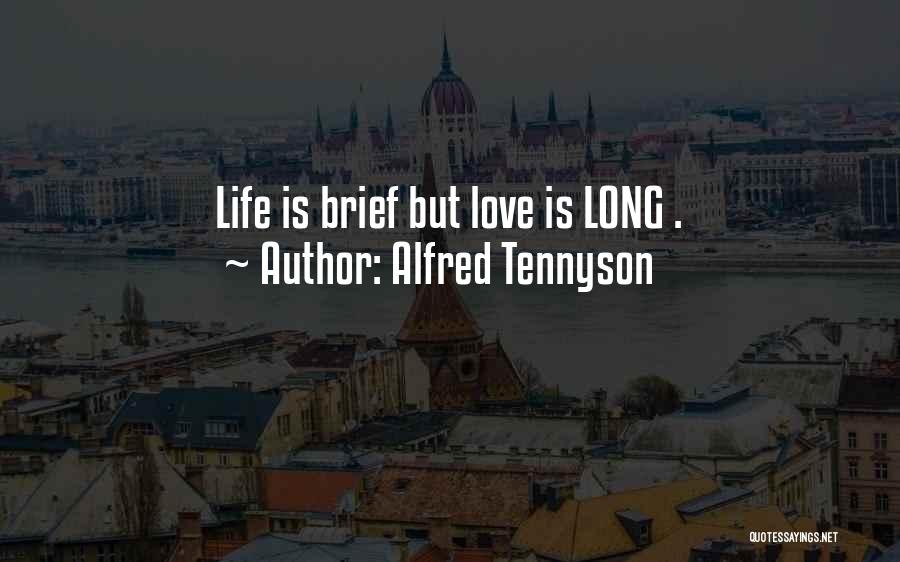 Alfred Tennyson Quotes: Life Is Brief But Love Is Long .