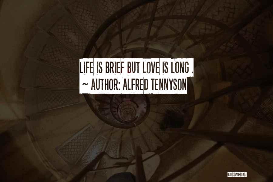 Alfred Tennyson Quotes: Life Is Brief But Love Is Long .