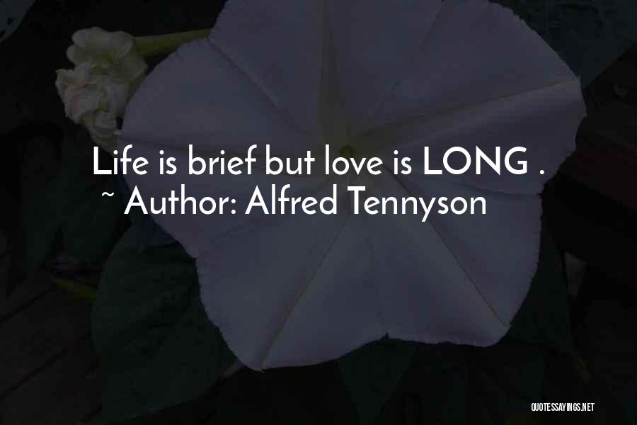 Alfred Tennyson Quotes: Life Is Brief But Love Is Long .