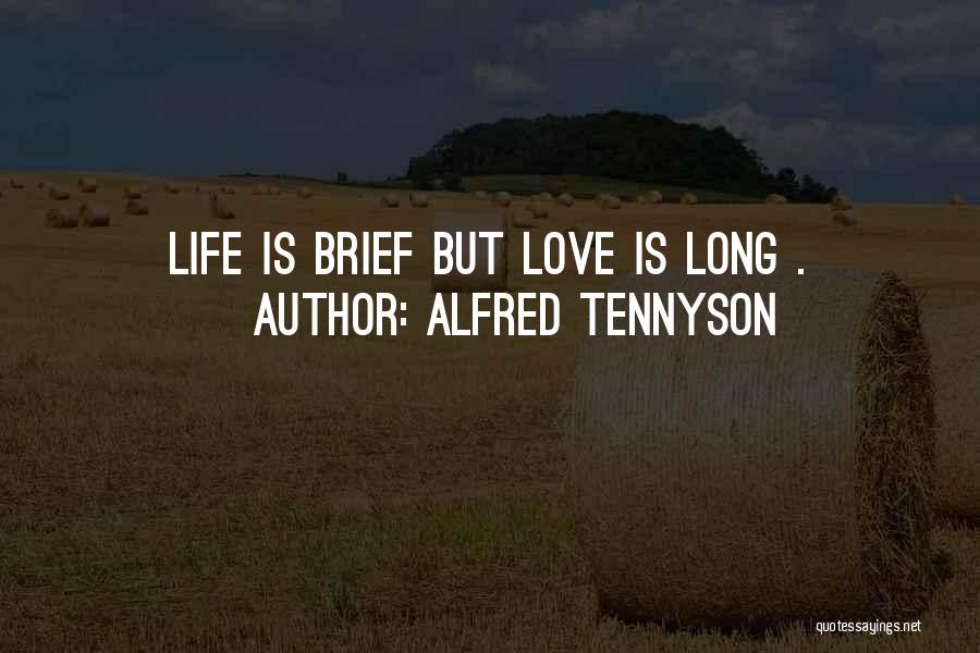 Alfred Tennyson Quotes: Life Is Brief But Love Is Long .