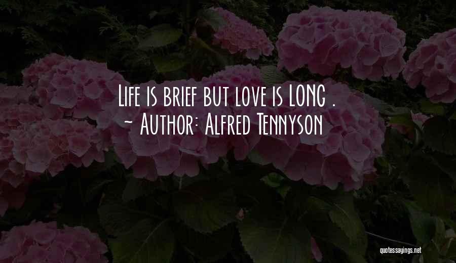 Alfred Tennyson Quotes: Life Is Brief But Love Is Long .