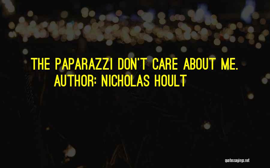 Nicholas Hoult Quotes: The Paparazzi Don't Care About Me.