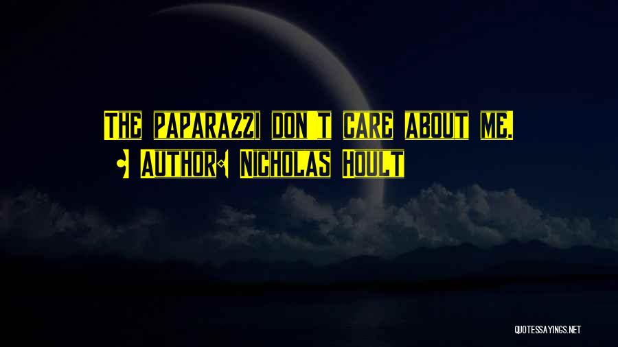 Nicholas Hoult Quotes: The Paparazzi Don't Care About Me.