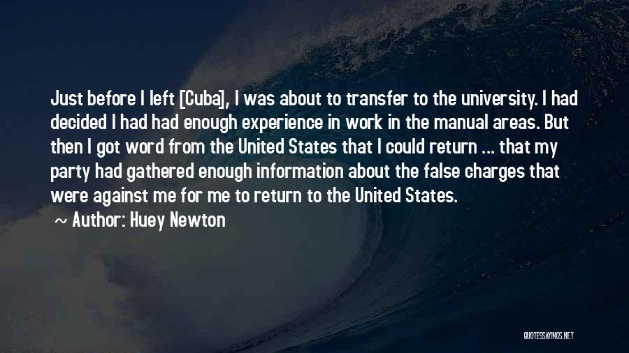 Huey Newton Quotes: Just Before I Left [cuba], I Was About To Transfer To The University. I Had Decided I Had Had Enough