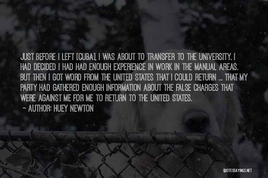 Huey Newton Quotes: Just Before I Left [cuba], I Was About To Transfer To The University. I Had Decided I Had Had Enough