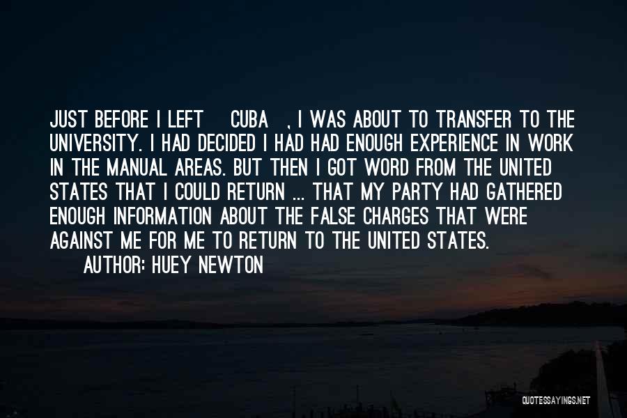 Huey Newton Quotes: Just Before I Left [cuba], I Was About To Transfer To The University. I Had Decided I Had Had Enough