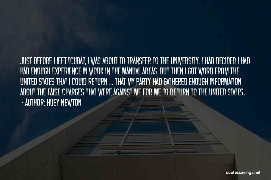 Huey Newton Quotes: Just Before I Left [cuba], I Was About To Transfer To The University. I Had Decided I Had Had Enough